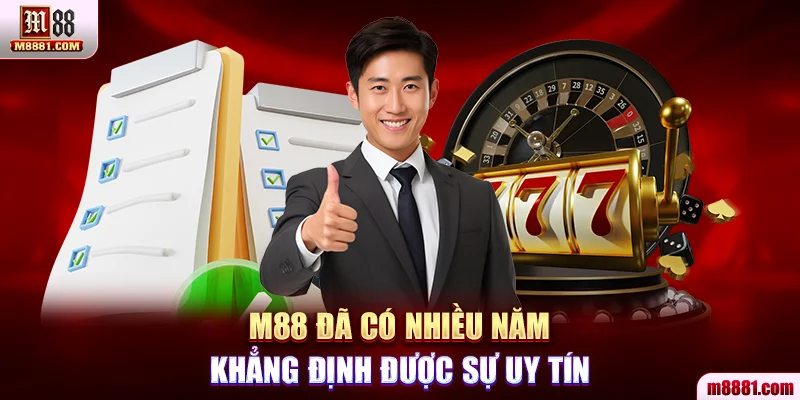 M88 đã có nhiều năm khẳng định được sự uy tín